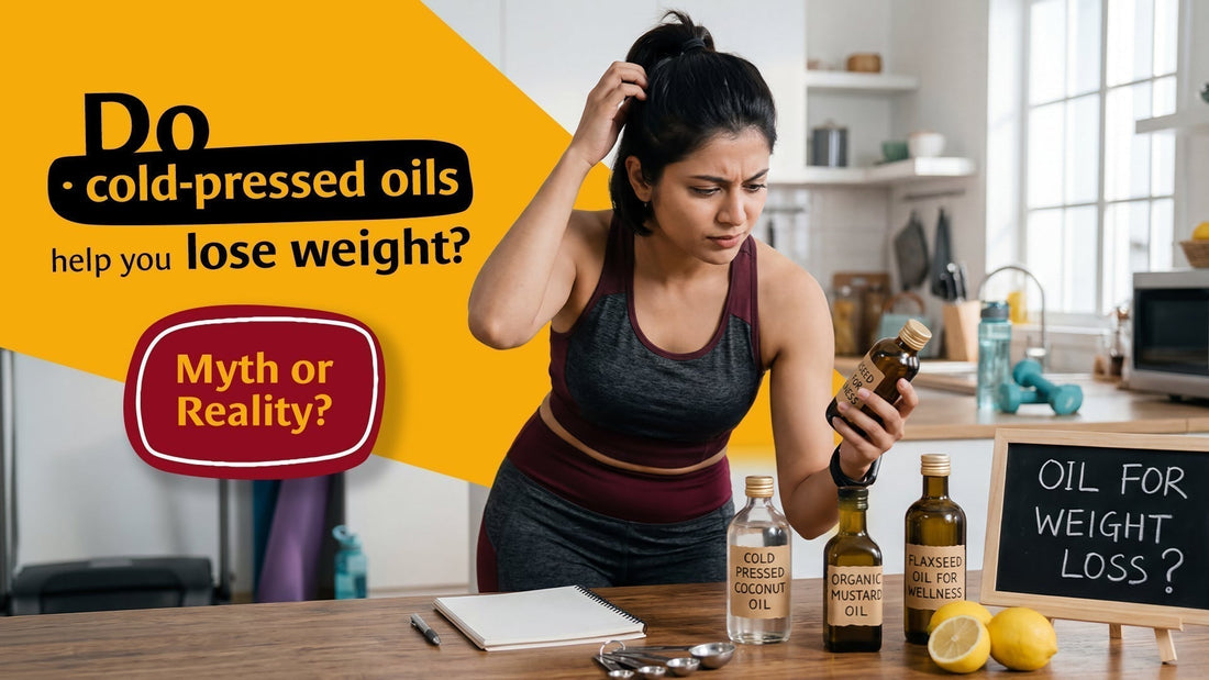 Do cold-pressed oils help you lose weight? Myth or Reality?