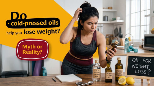 Do cold-pressed oils help you lose weight? Myth or Reality?