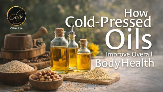 How Cold Pressed Oils Improve Overall Body Health?